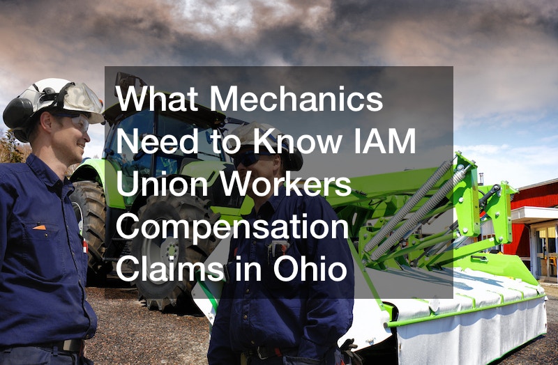 What Mechanics Need to Know IAM Union Workers Compensation Claims in Ohio