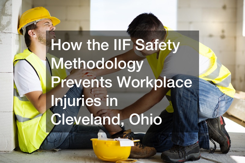 How the IIF Safety Methodology Prevents Workplace Injuries in Cleveland, Ohio